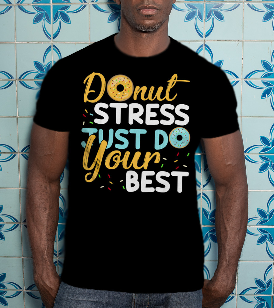 Donut Stress Just Do Your Best Sprinkles Motivation T-Shirt