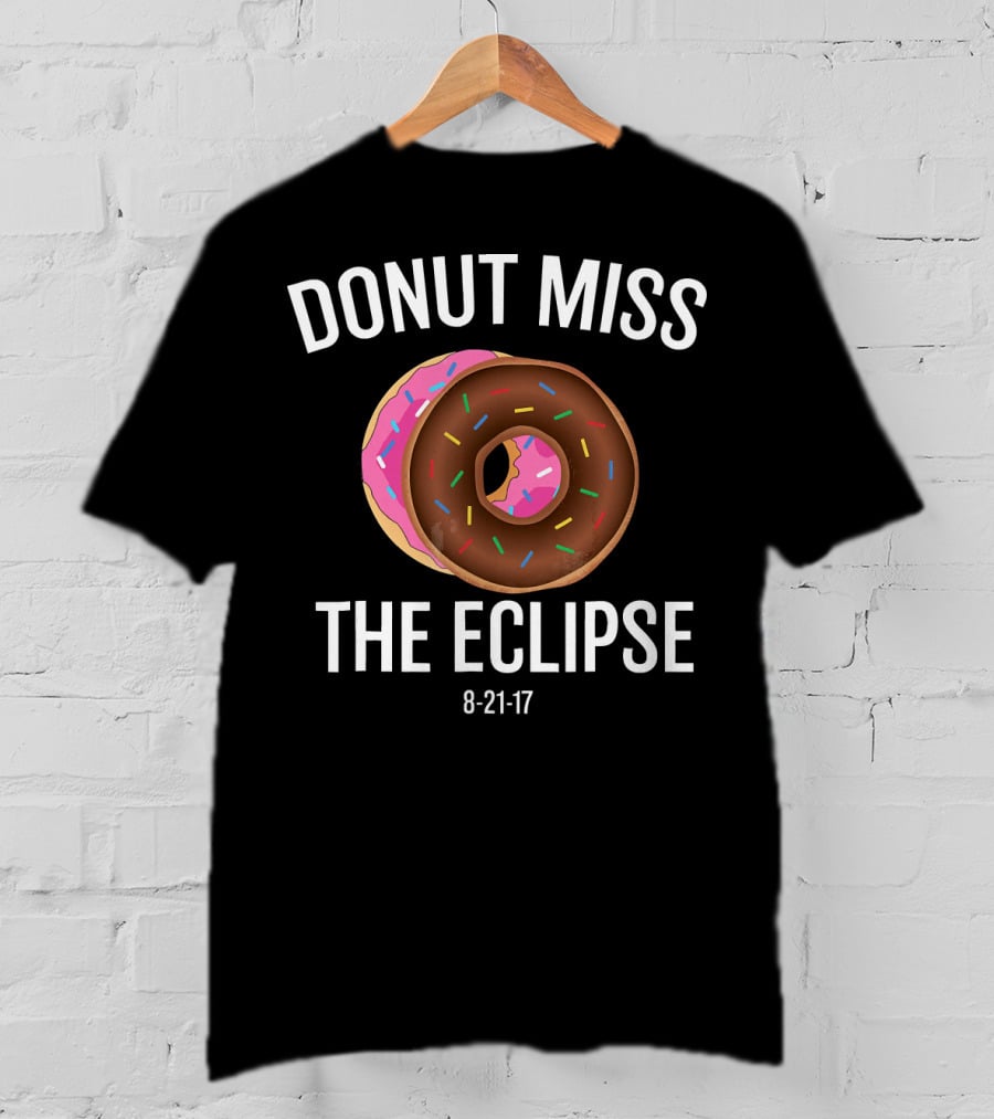 DONUT MISS THE ECLIPSE 8-21-17 T-Shirt