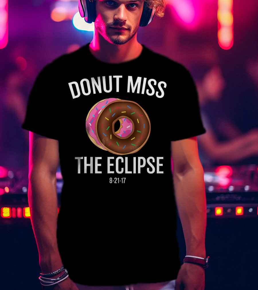 DONUT MISS THE ECLIPSE 8-21-17 T-Shirt