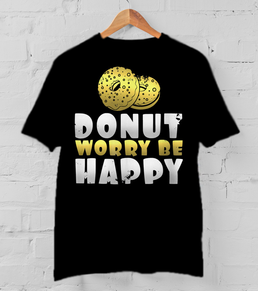 Donut Worry Be Happy Funny Donut Lover T-Shirt