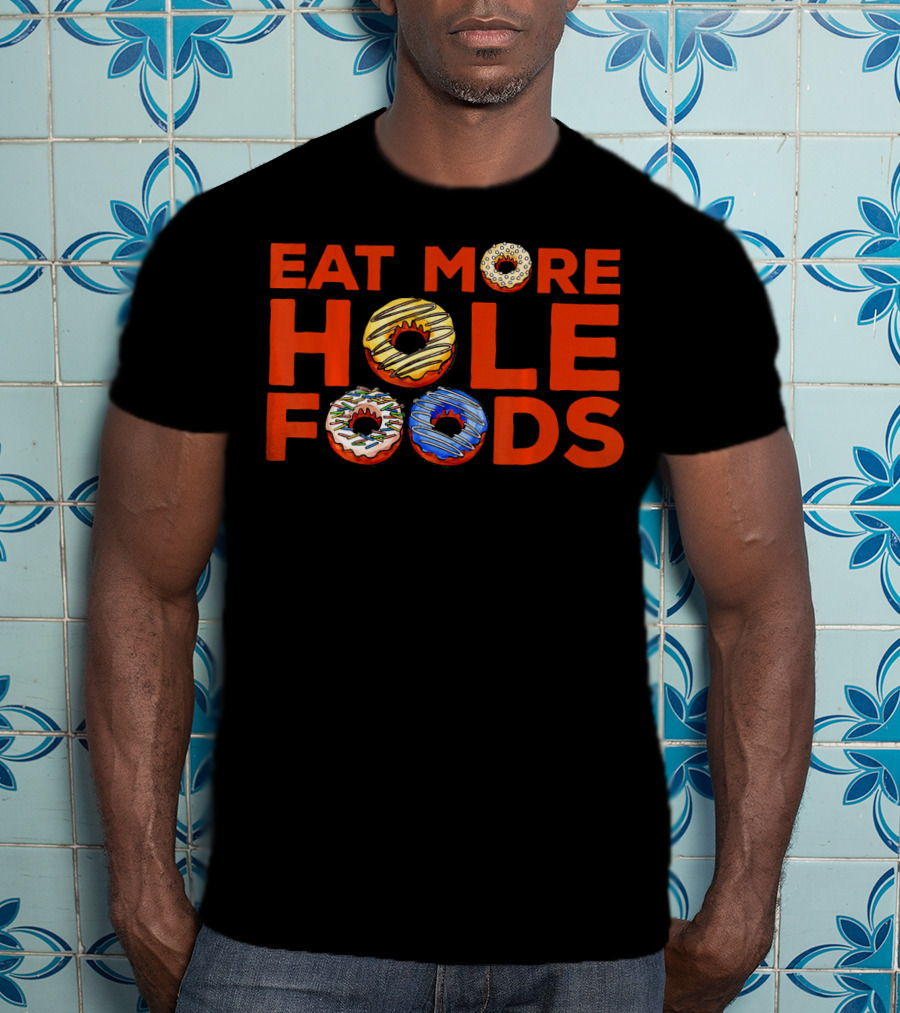 Eat More Hole Foods Donut Humor With Colorful Frosted Treats T-Shirt