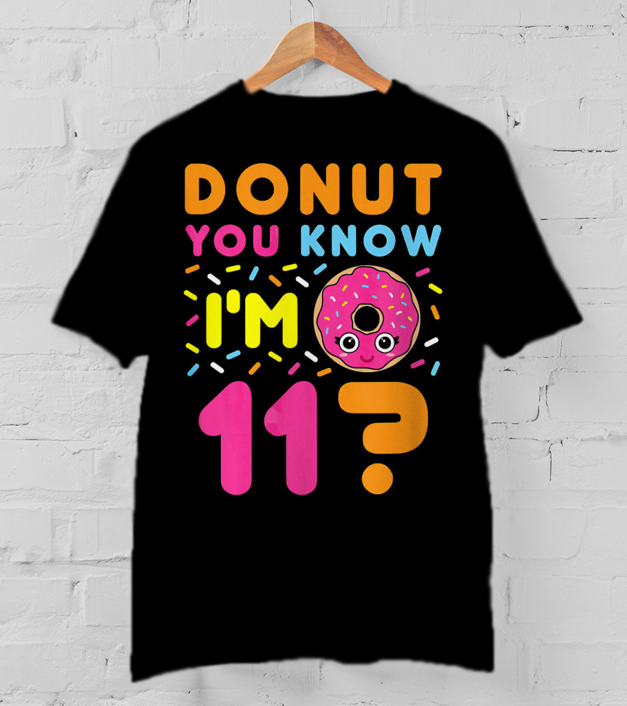 DONUT YOU KNOW I'M 11? T-Shirt