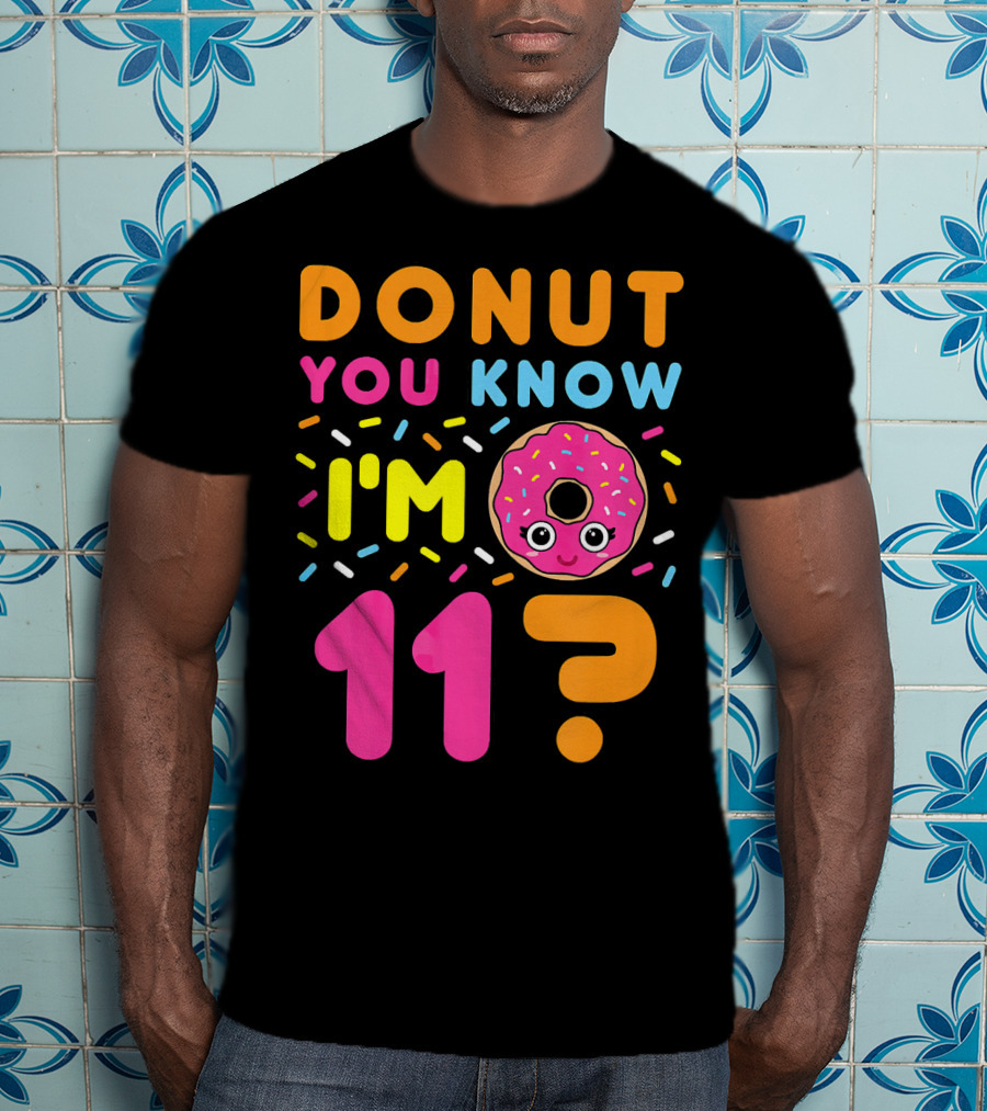 DONUT YOU KNOW I'M 11? T-Shirt