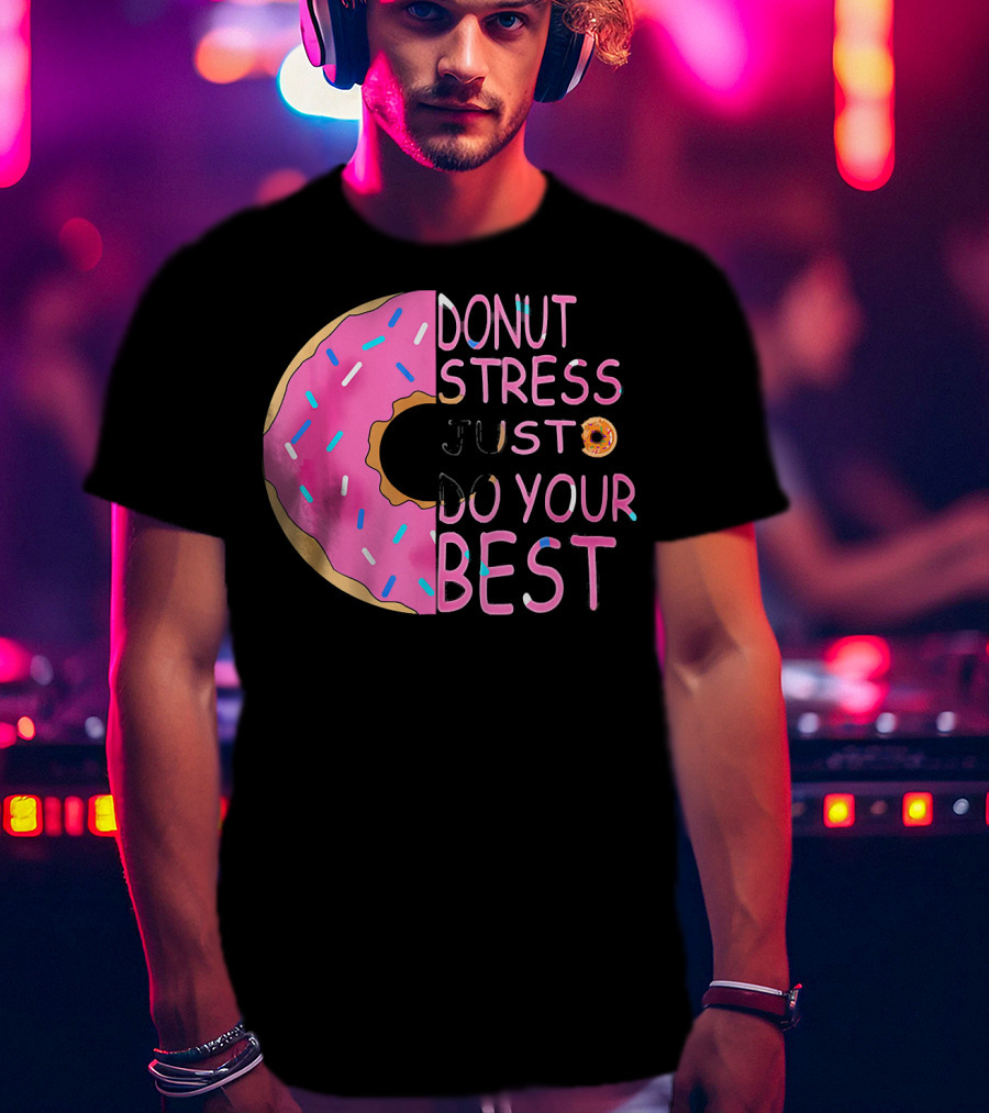 Donut Stress Just Do Your Best Sprinkle Donut Motivation T-Shirt
