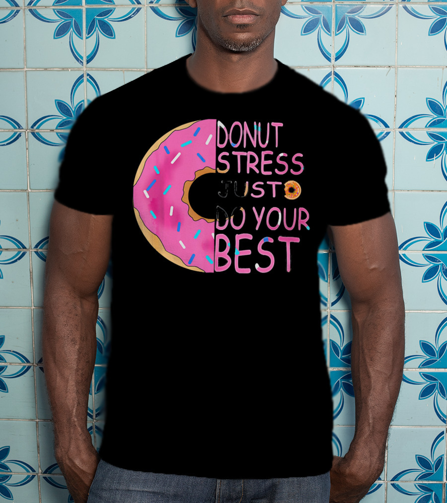 Donut Stress Just Do Your Best Sprinkle Donut Motivation T-Shirt
