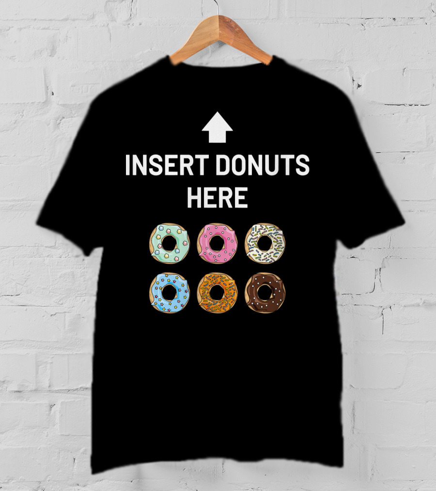 Insert Donuts Here Funny Doughnut Desser Colorful Sprinkled Treats T-Shirt