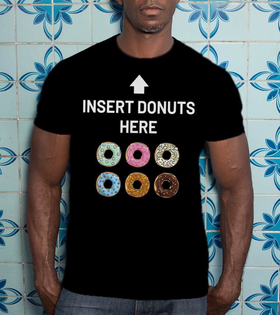 Insert Donuts Here Funny Doughnut Desser Colorful Sprinkled Treats T-Shirt