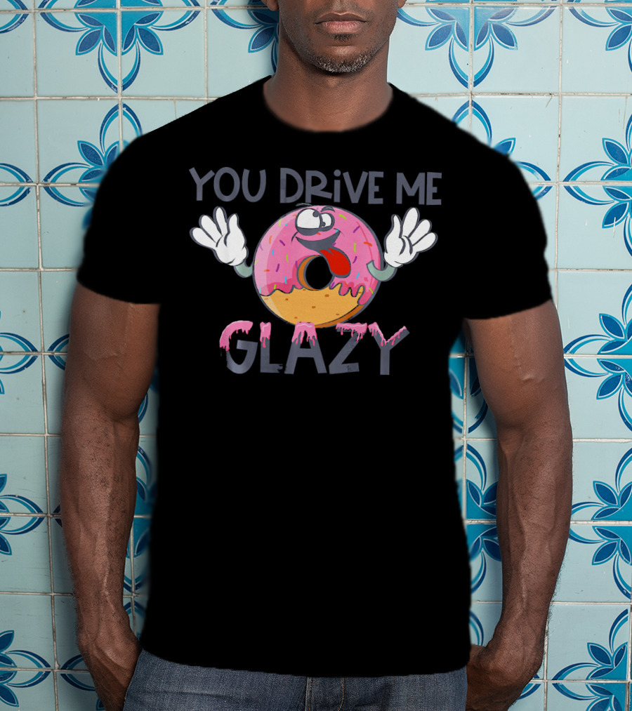 YOU DRIVE ME GLAZY Funny Donut Character With Sprinkles And Icing T-Shirt