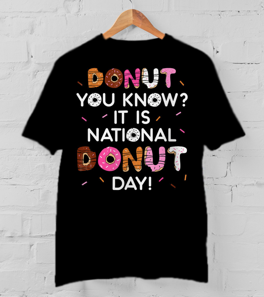 Donut You Know? It Is National Donut Day T-Shirt