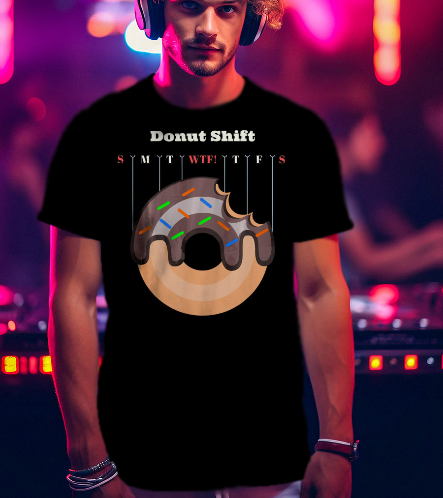 Donut Shift Funny Work WTF Weekdays Calendar T-Shirt