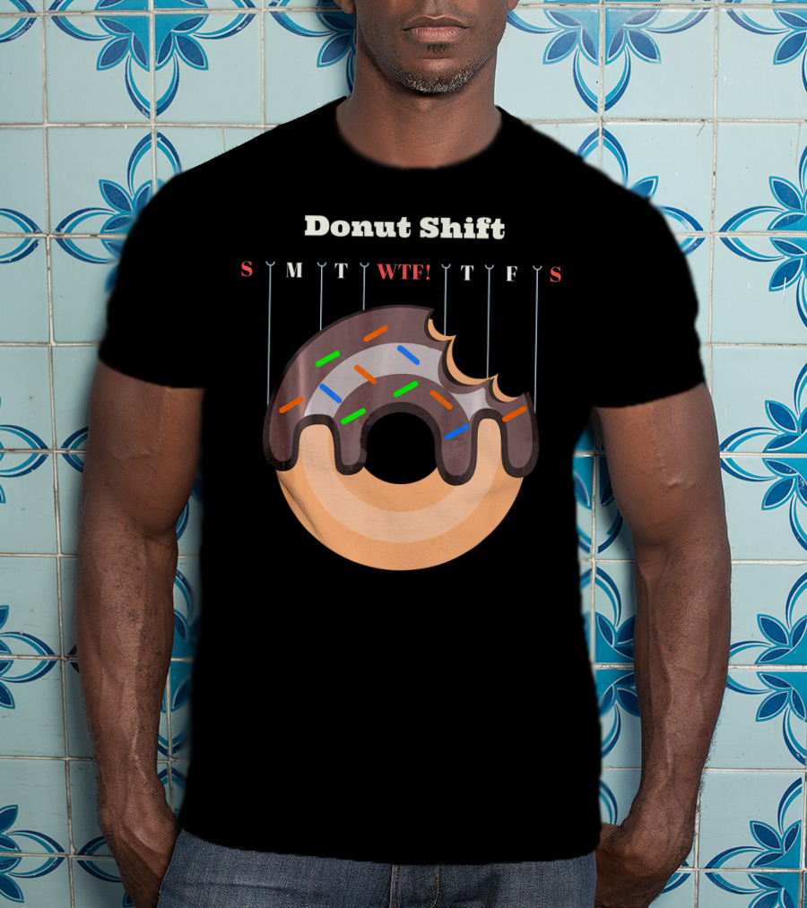 Donut Shift Funny Work WTF Weekdays Calendar T-Shirt
