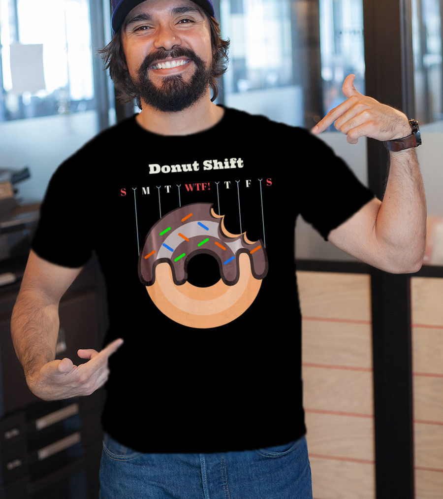Donut Shift Funny Work WTF Weekdays Calendar T-Shirt