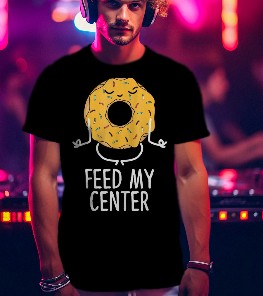 Feed My Center Calm Funny Yoga Donut Meditation T-Shirt
