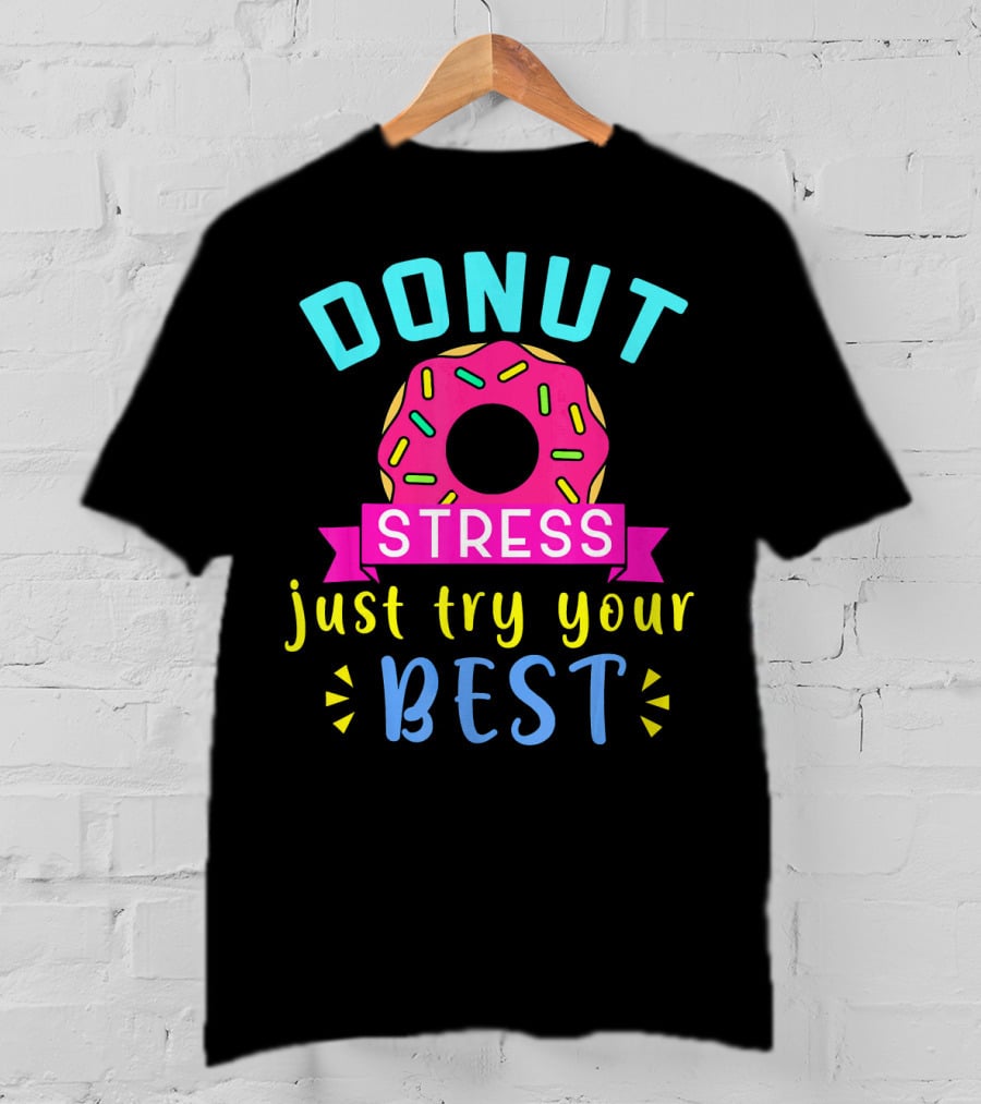 DONUT Stress Just Try Your Best T-Shirt