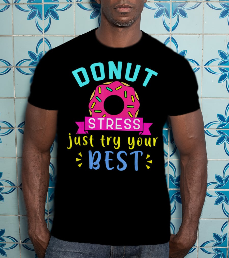 DONUT Stress Just Try Your Best T-Shirt