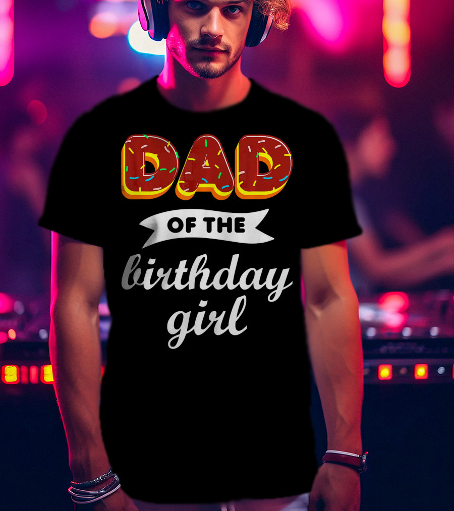 Dad Of The Birthday Girl Donut Sprinkles T-Shirt
