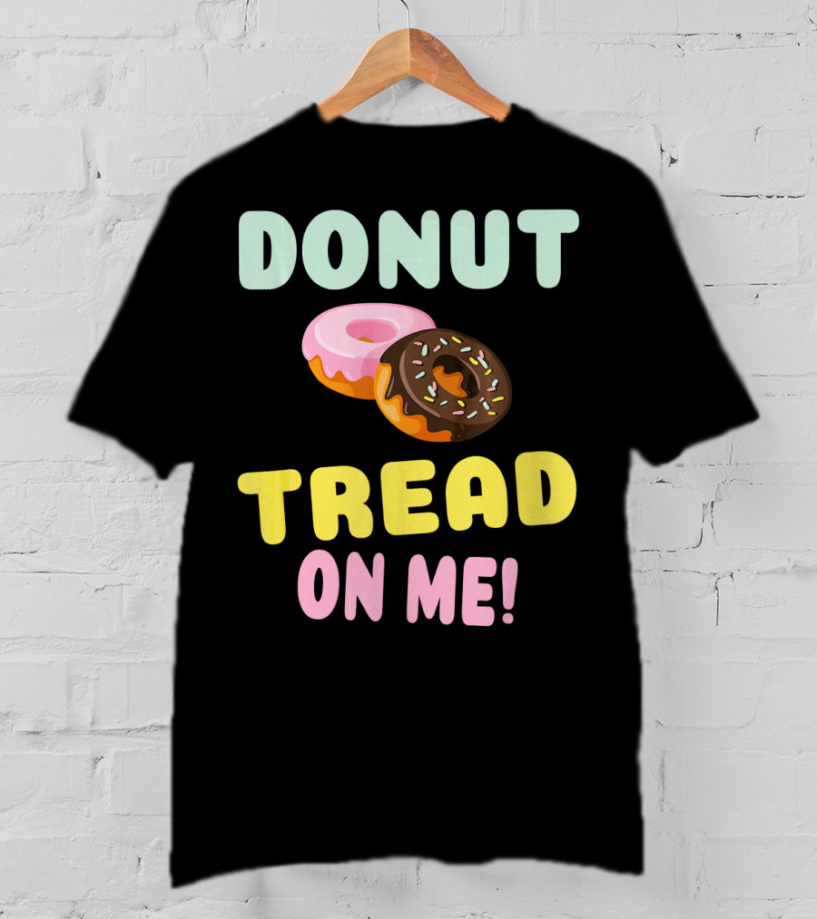 DONUT TREAD ON ME Sweet Pastel Funny Pastry Twist T-Shirt