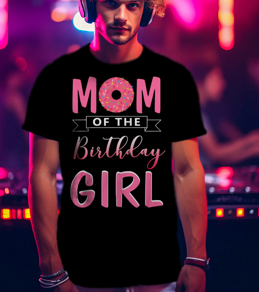 Mom Of The Birthday Girl Pink Sprinkled Donut T-Shirt