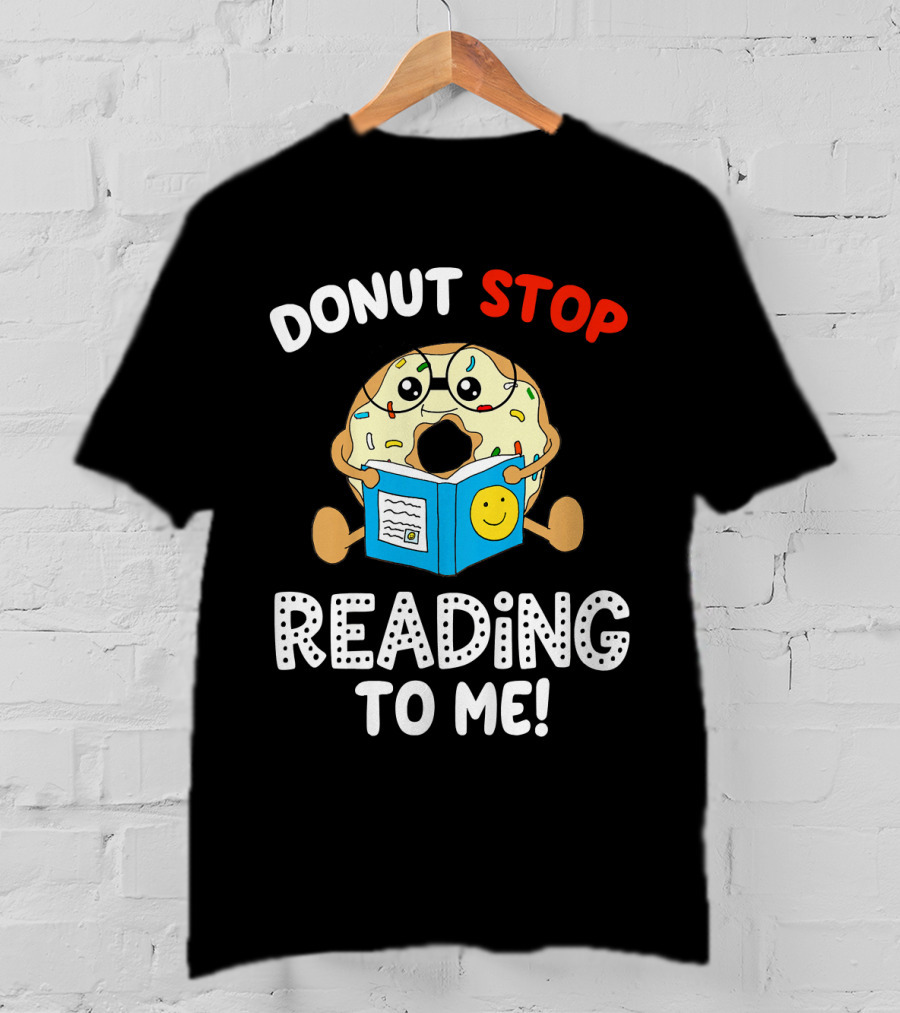 Donut Stop Reading To Me Fun Book Reader T-Shirt