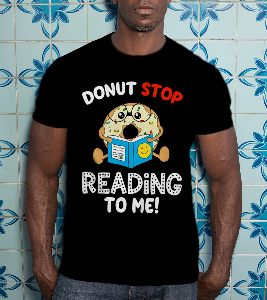 Donut Stop Reading To Me Fun Book Reader T-Shirt