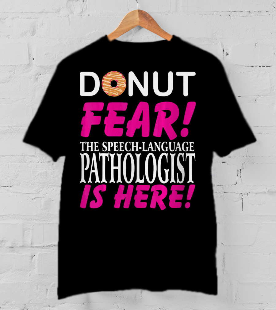 Donut Fear The Speech-Language Pathologist Is Here T-Shirt
