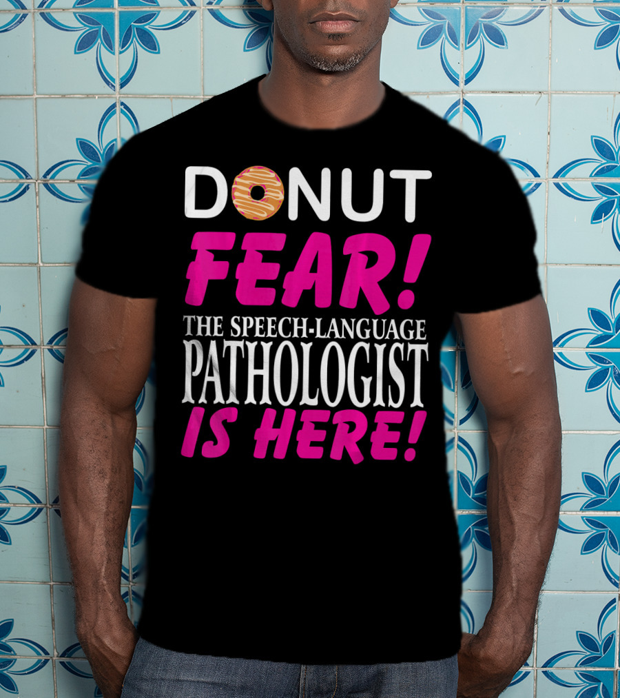 Donut Fear The Speech-Language Pathologist Is Here T-Shirt