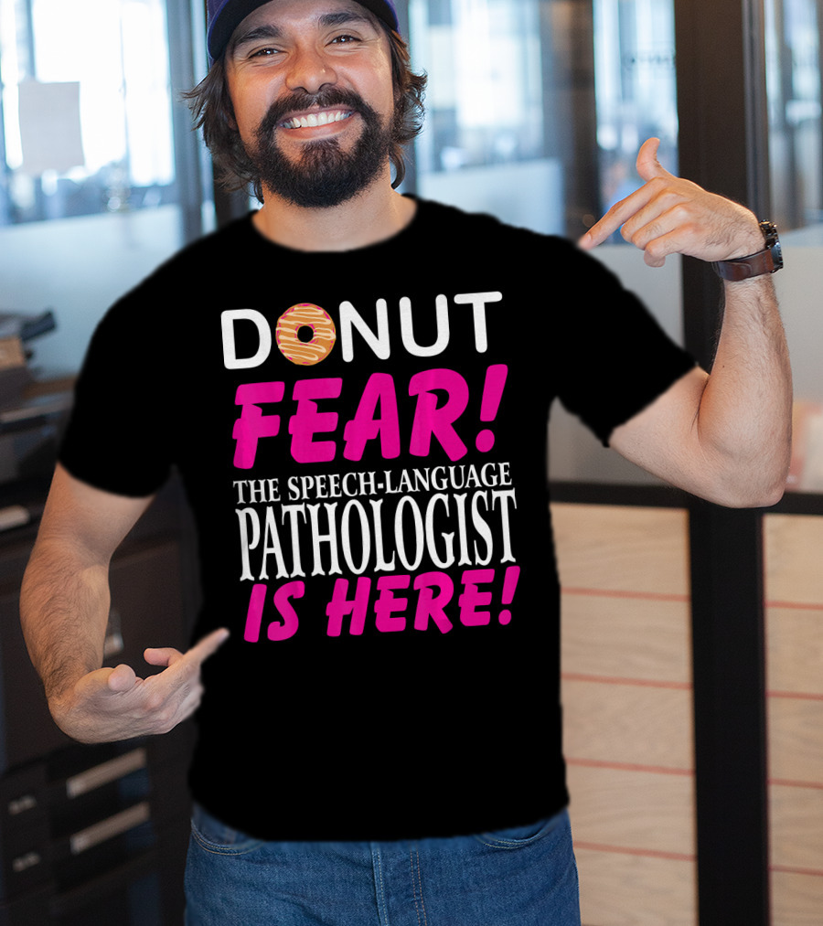 Donut Fear The Speech-Language Pathologist Is Here T-Shirt