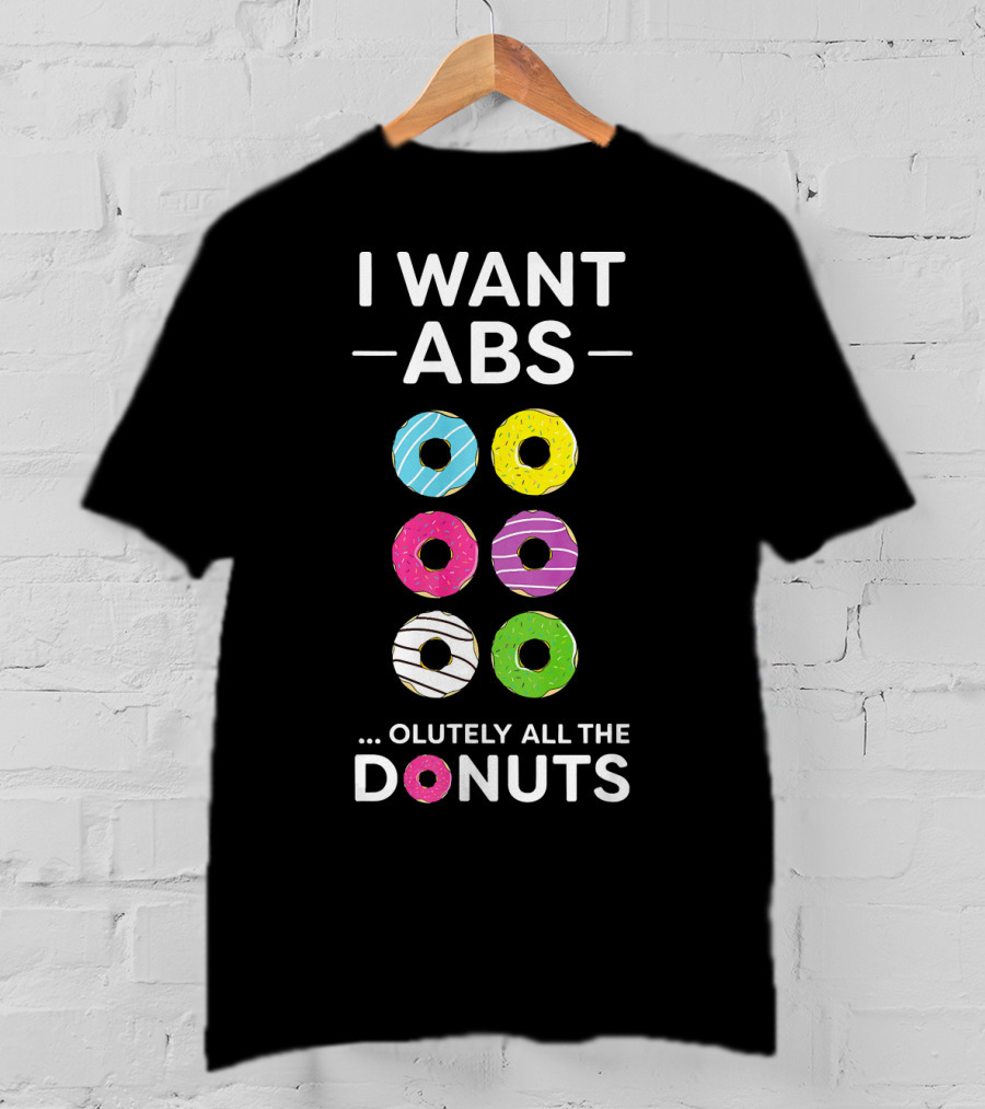 I Want ABS Olutely All The Donuts Funny Gym Workout T-Shirt