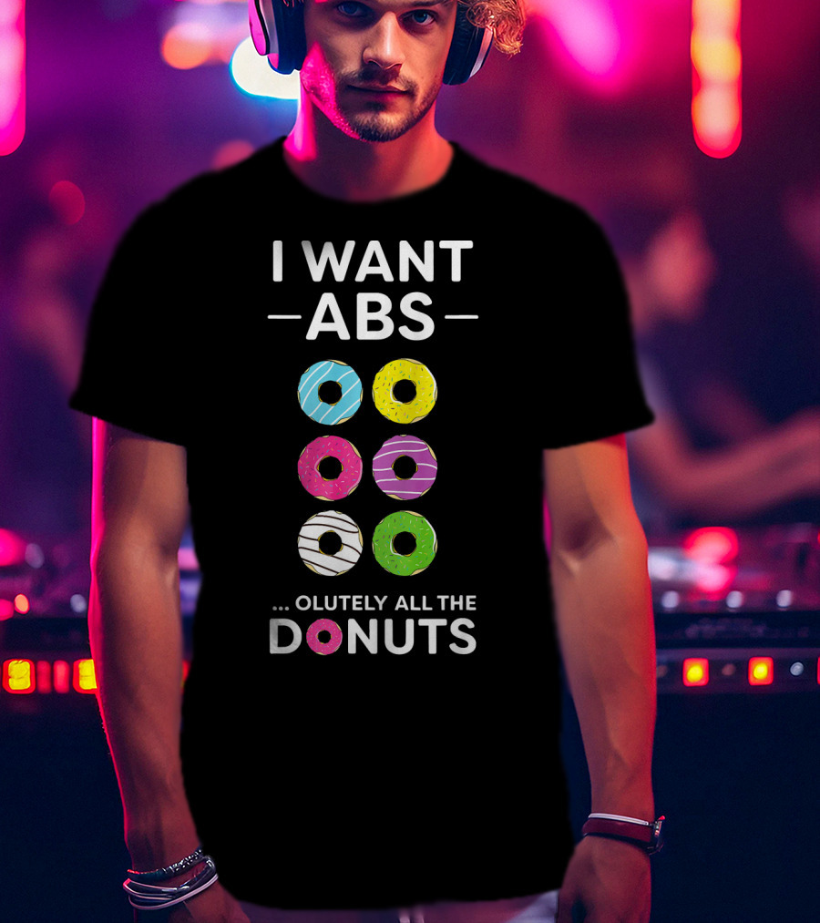 I Want ABS Olutely All The Donuts Funny Gym Workout T-Shirt