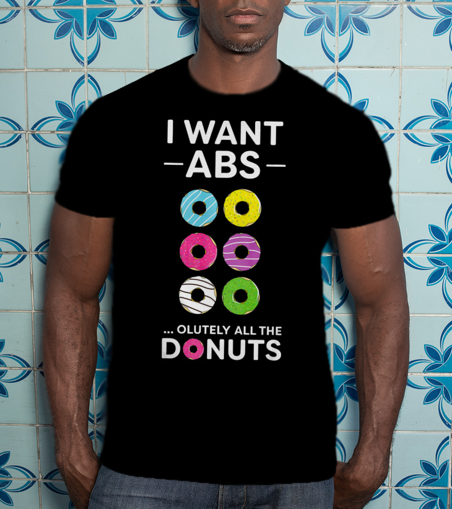 I Want ABS Olutely All The Donuts Funny Gym Workout T-Shirt