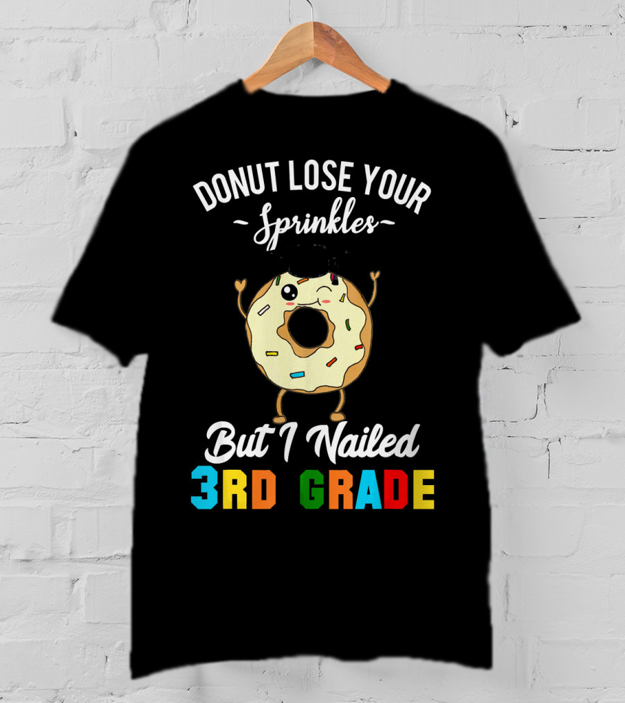 Donut Lose Your Sprinkles But I Nailed 3rd Grade T-Shirt