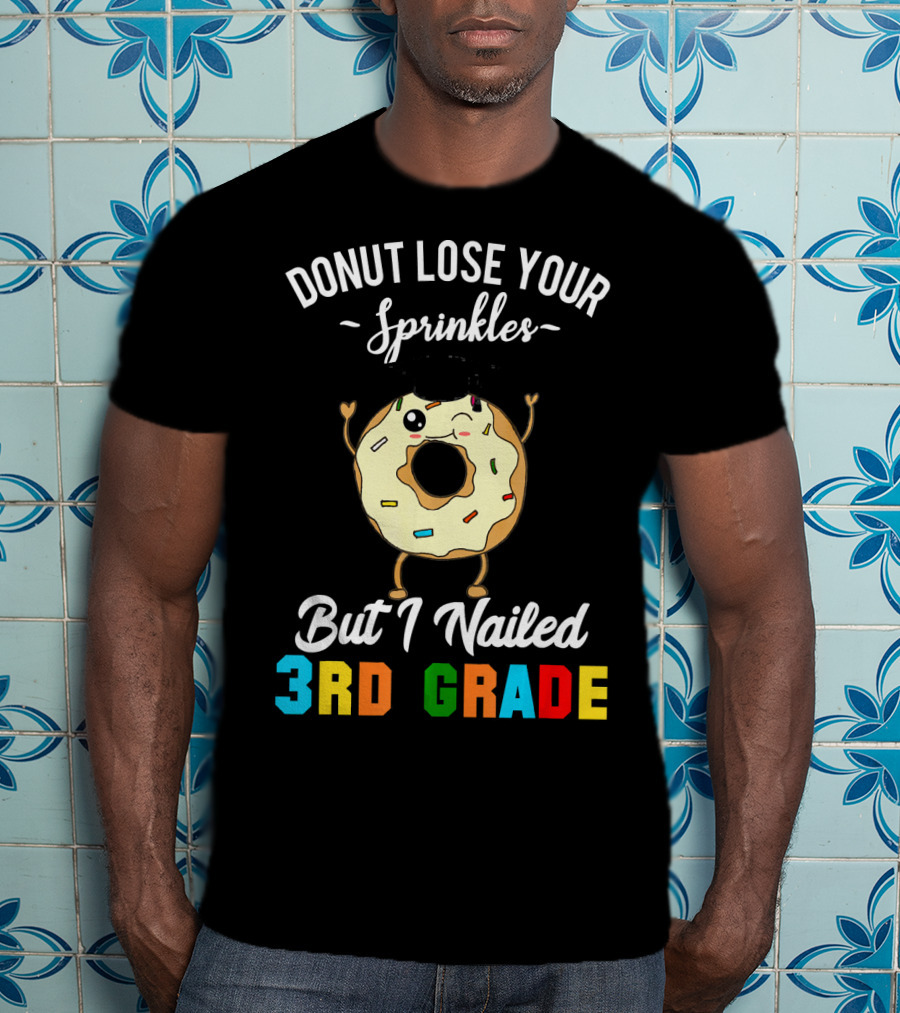 Donut Lose Your Sprinkles But I Nailed 3rd Grade T-Shirt