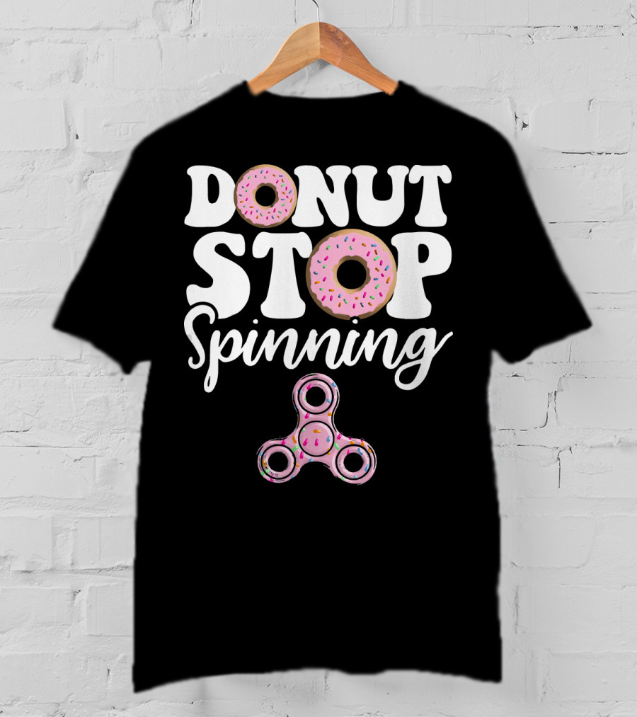 Donut Stop Spinning Fidget Spinner Pink Donuts T-Shirt