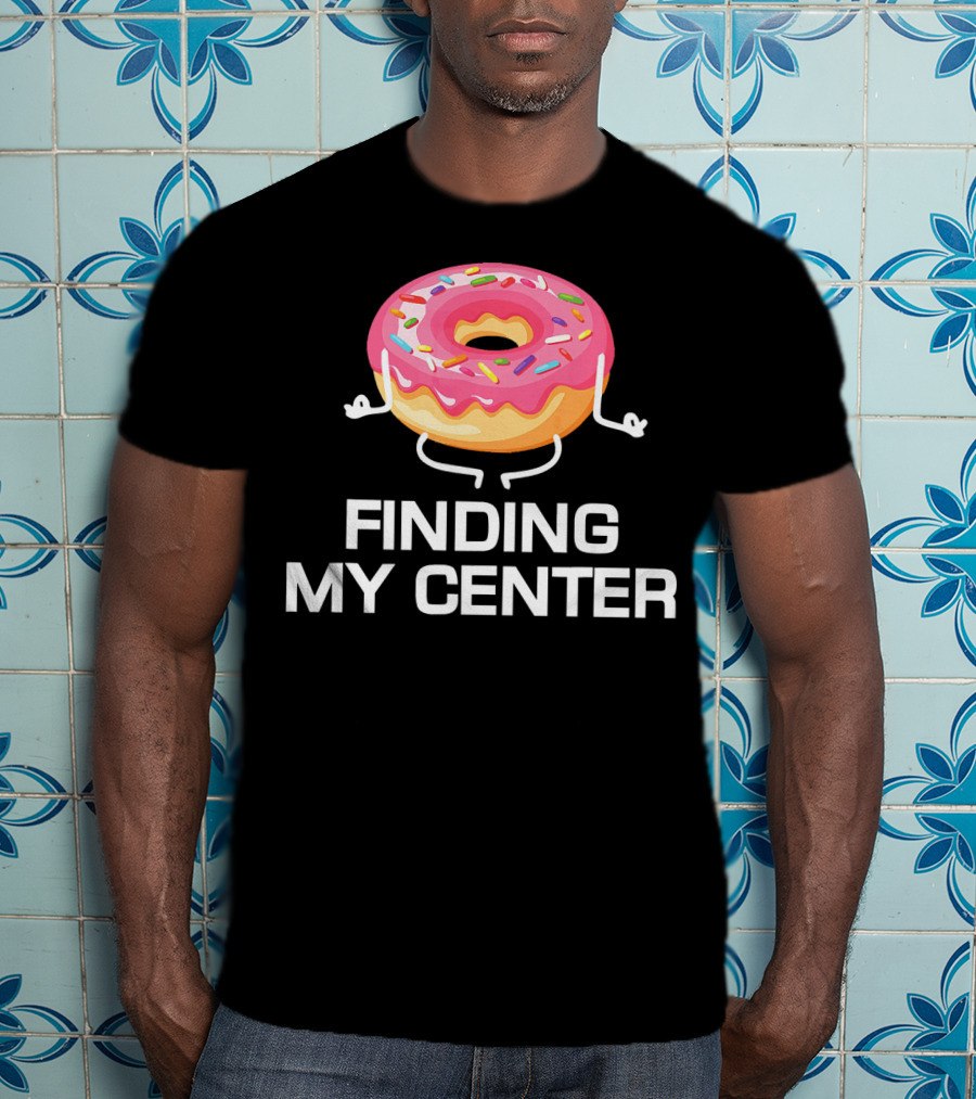 Finding My Center Donut Shop Funny Yoga Meditation T-Shirt