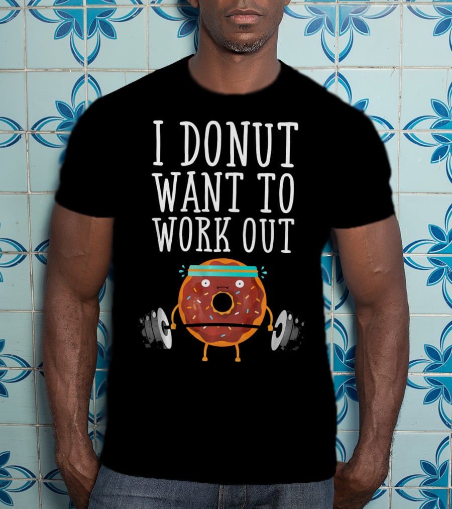 I Donut Want To Work Out Funny Gym Doughnut Lifting Weights T-Shirt
