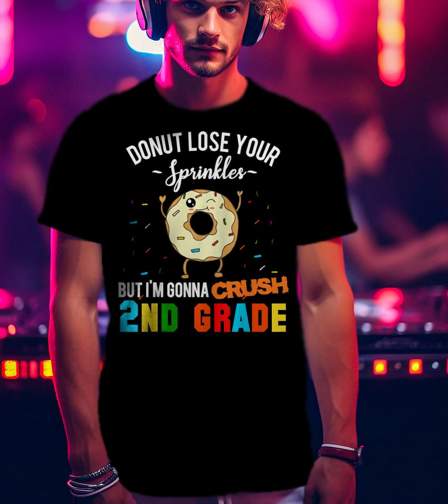 Donut Lose Your Sprinkles But I'm Gonna Crush 2nd Grade T-Shirt
