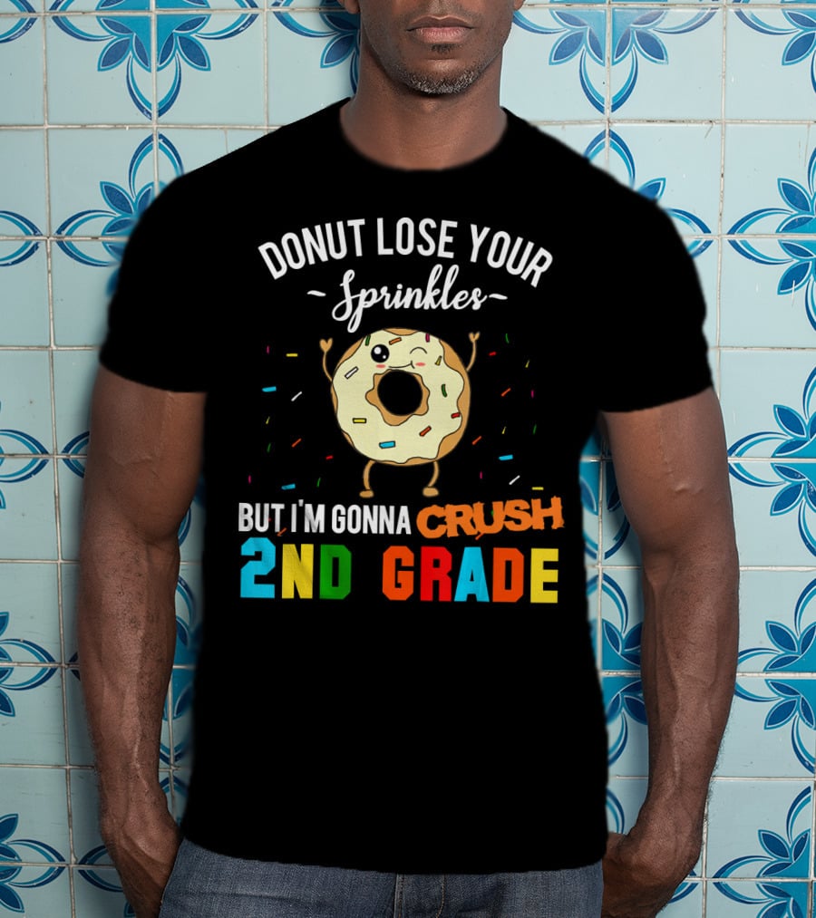 Donut Lose Your Sprinkles But I'm Gonna Crush 2nd Grade T-Shirt