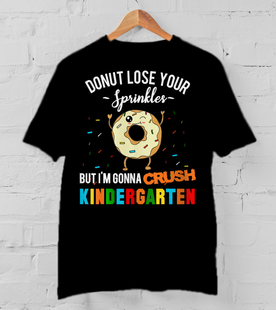 Donut Lose Your Sprinkles But I'm Gonna Crush Kindergarten T-Shirt