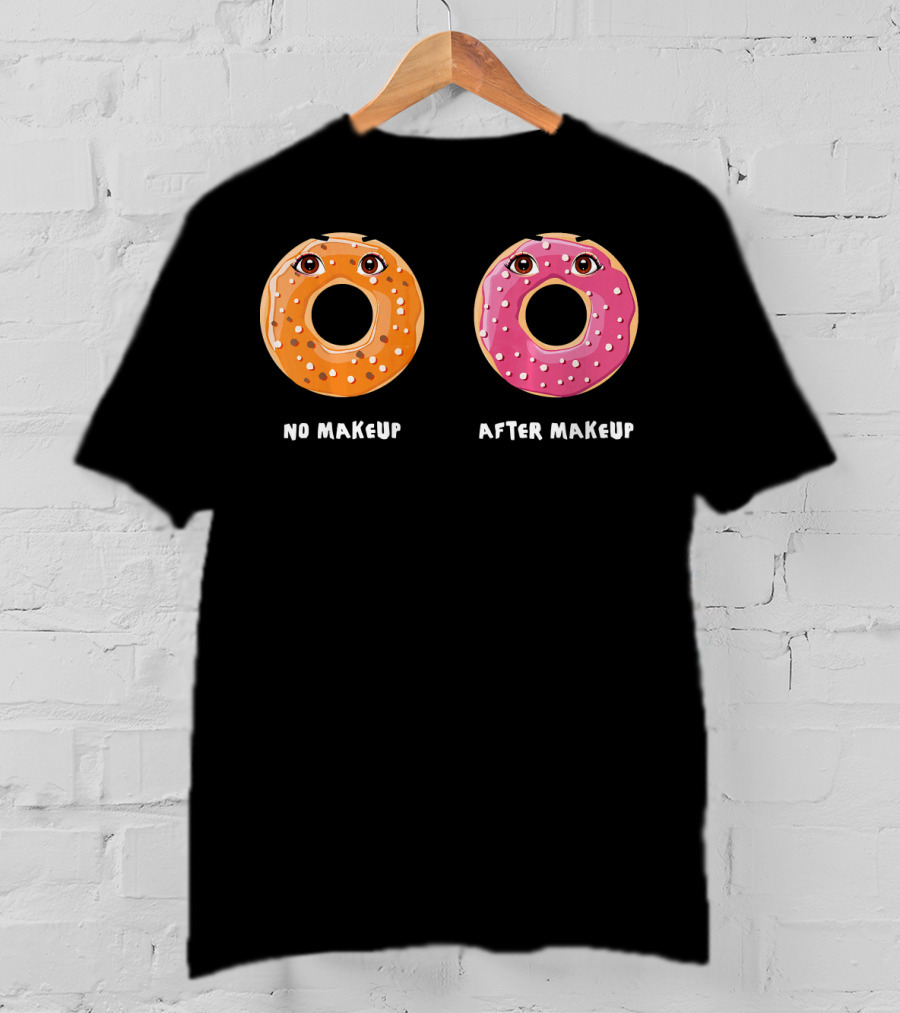 No Makeup After Makeup Funny Donuts Eyes Humor T-Shirt