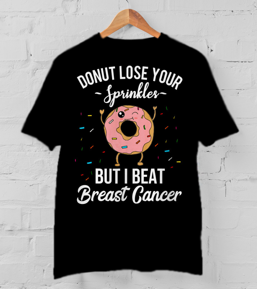 Donut Lose Your Sprinkles But I Beat Breast Cancer T-Shirt