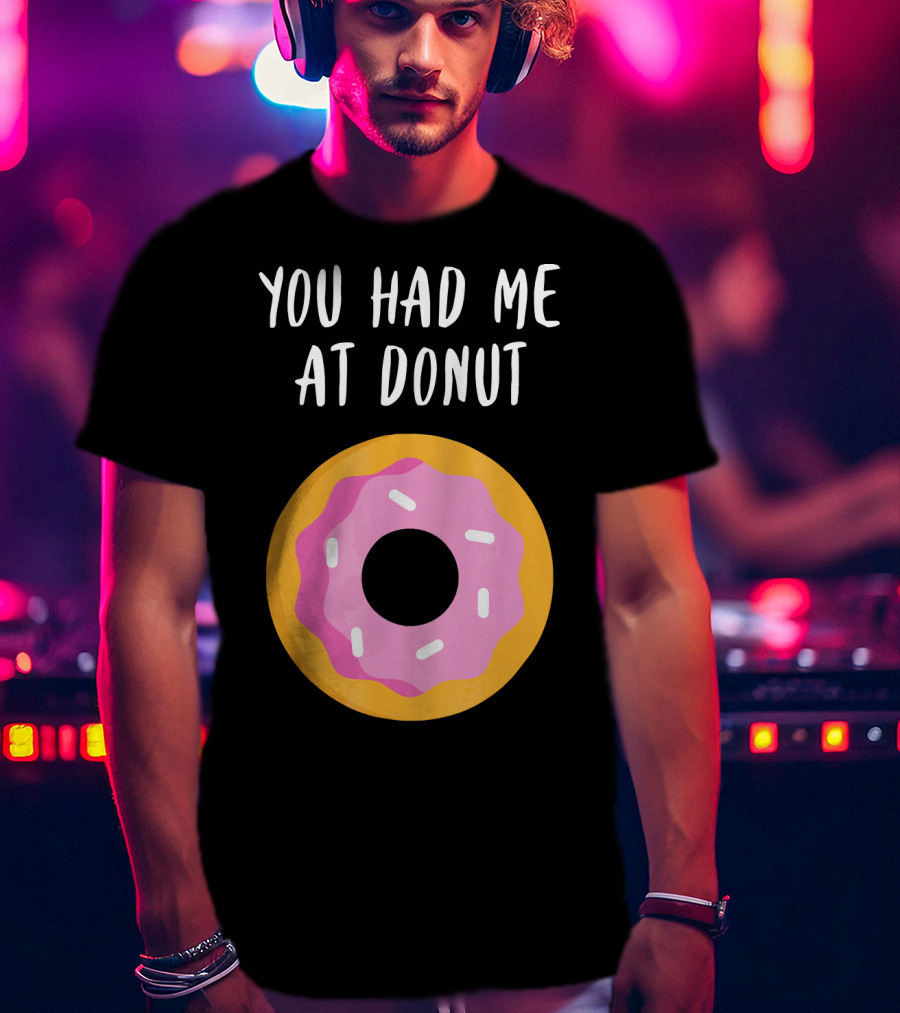 You Had Me At Donut Funny Foodie Pink Frosted Donut T-Shirt
