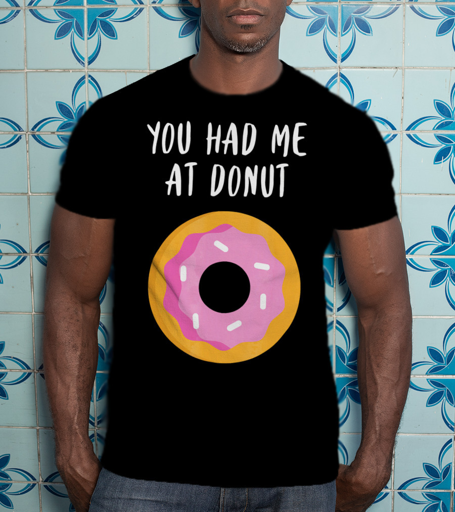 You Had Me At Donut Funny Foodie Pink Frosted Donut T-Shirt