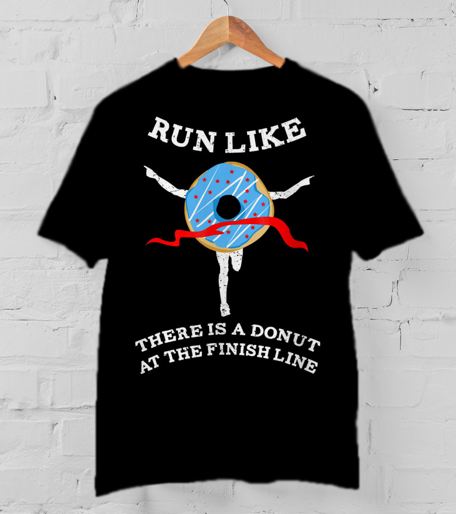 Run Like There Is A Donut At The Finish Line T-Shirt