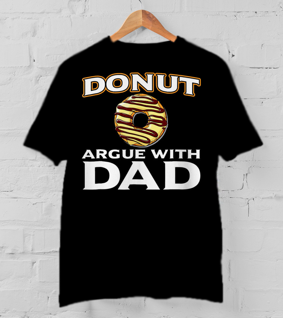 Donut Argue With Dad Funny Donut Humor Father's Day T-Shirt