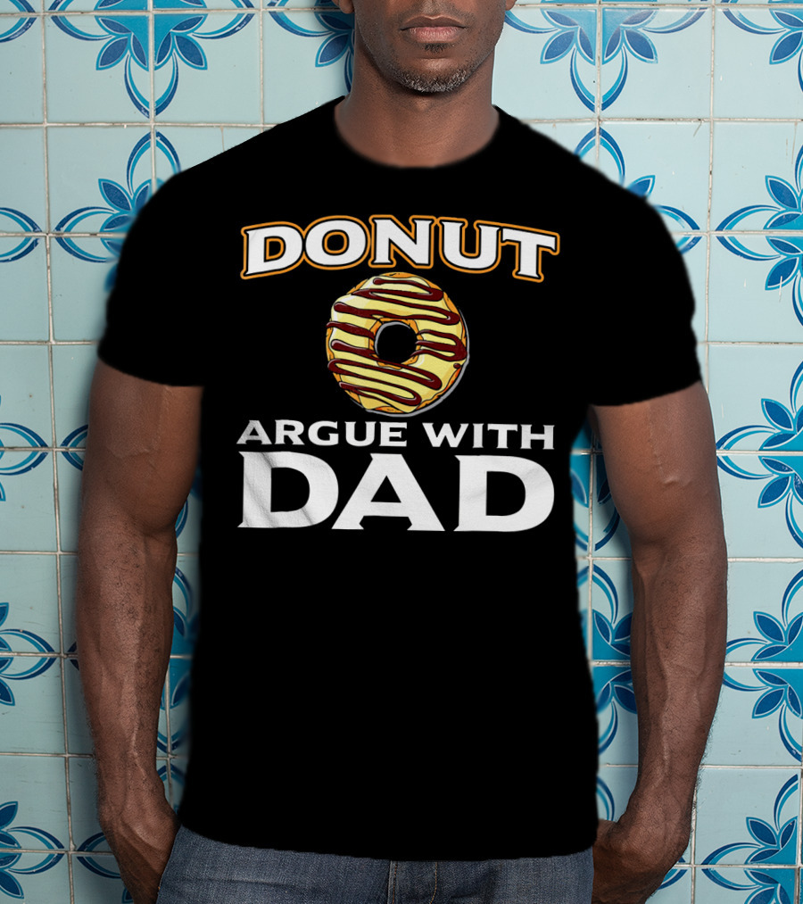 Donut Argue With Dad Funny Donut Humor Father's Day T-Shirt