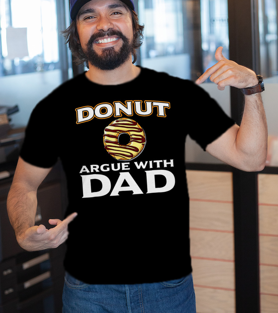 Donut Argue With Dad Funny Donut Humor Father's Day T-Shirt