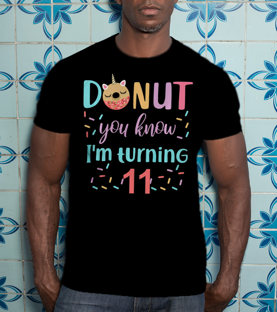 Donut You Know I'm Turning 11 Unicorn Donut Party T-Shirt