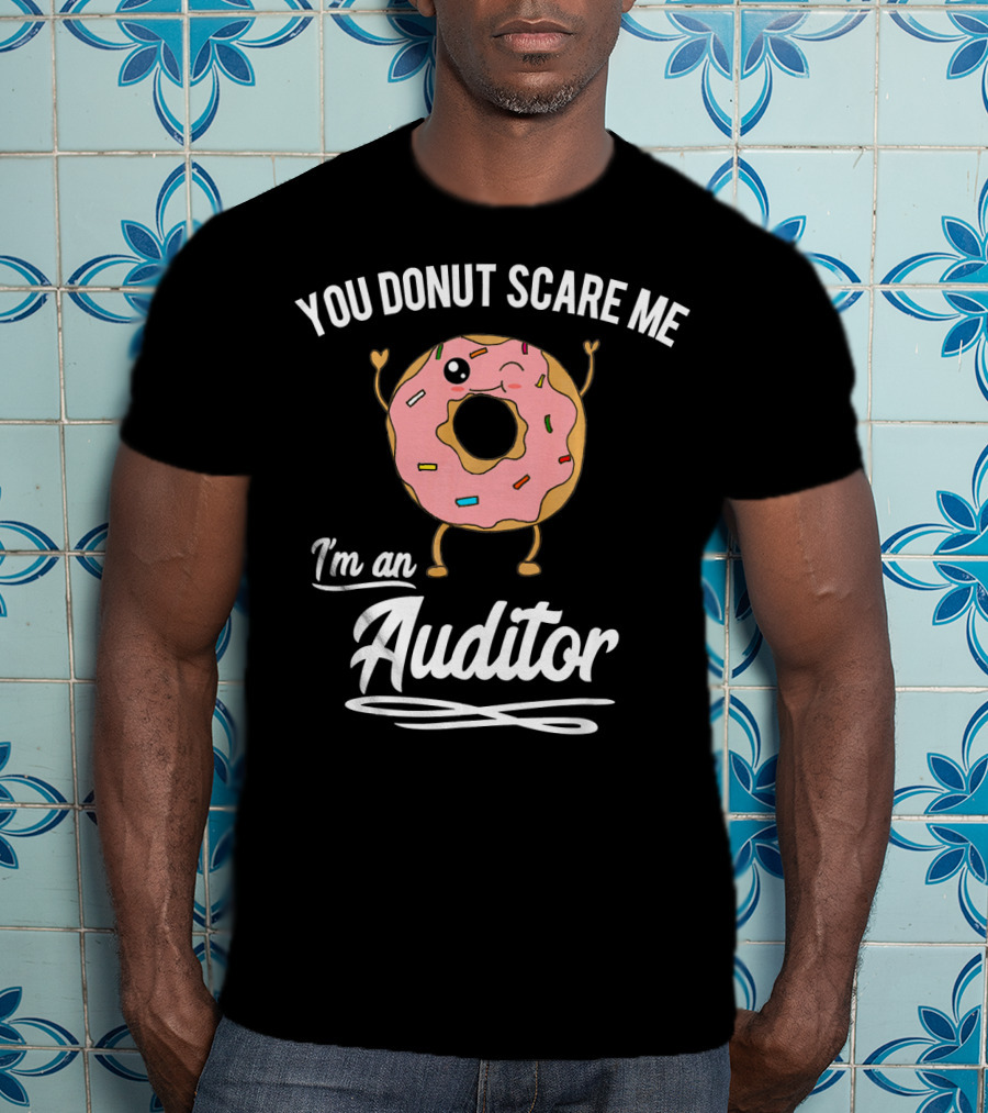 You Donut Scare Me I'm An Auditor Donut Image With Sprinkles And Facial Expression T-Shirt
