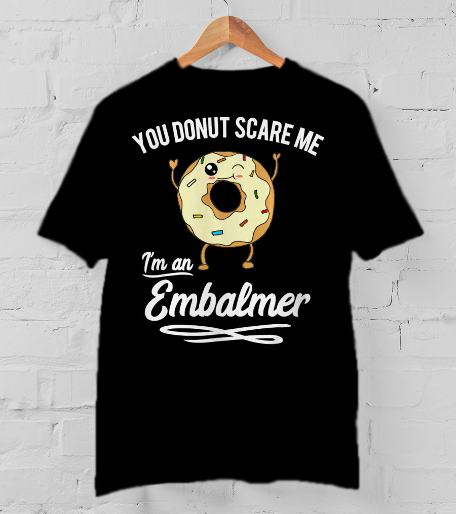 You Donut Scare Me I'm An Embalmer Winking Doughnut With Sprinkles T-Shirt