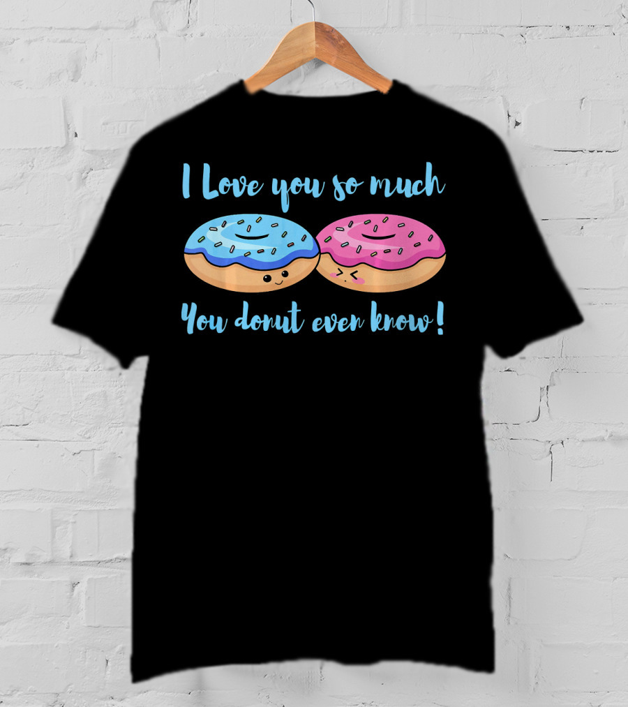 I Love You So Much You Donut Even Know With Cute Blue And Pink Donuts T-Shirt